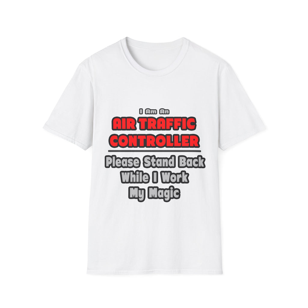 Air Traffic Controller...Work My Magic - Unisex Softstyle T-Shirt