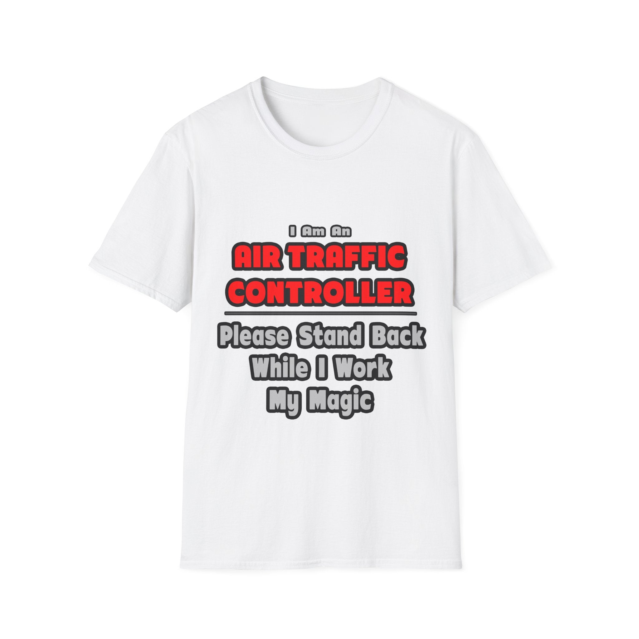 Air Traffic Controller...Work My Magic - Unisex Softstyle T-Shirt