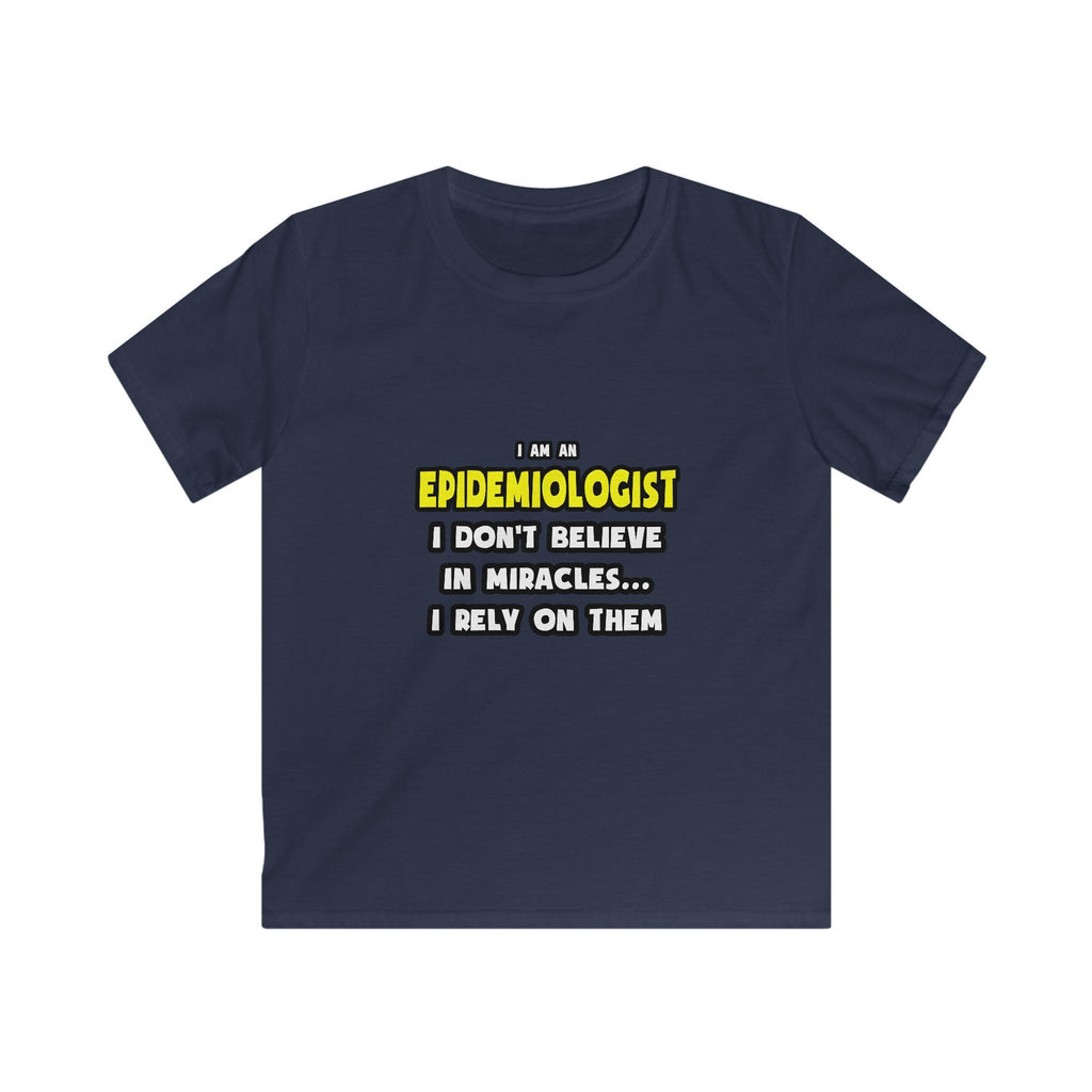 Miracles and Epidemiologists ... Funny - Kids Softstyle Tee