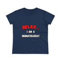 Relax ... I Am A Dermatologist - Women's Midweight Cotton Tee