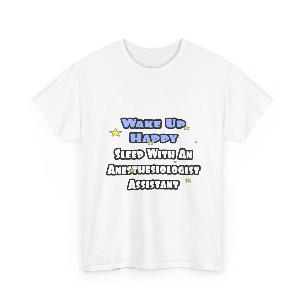 Wake Up Happy .. Sleep With Anesthesiologist Asst - Unisex Heavy Cotton Tee