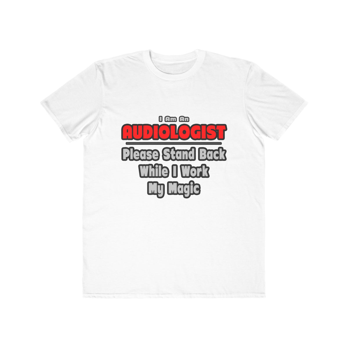 Audiologist ... Stand Back ... Work My Magic - Men's Lightweight Fashion Tee