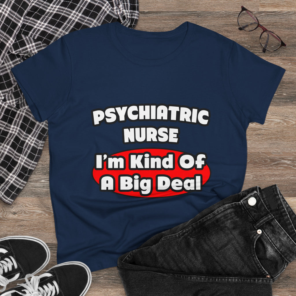 Psychiatric Nurse...Big Deal - Women's Midweight Cotton Tee