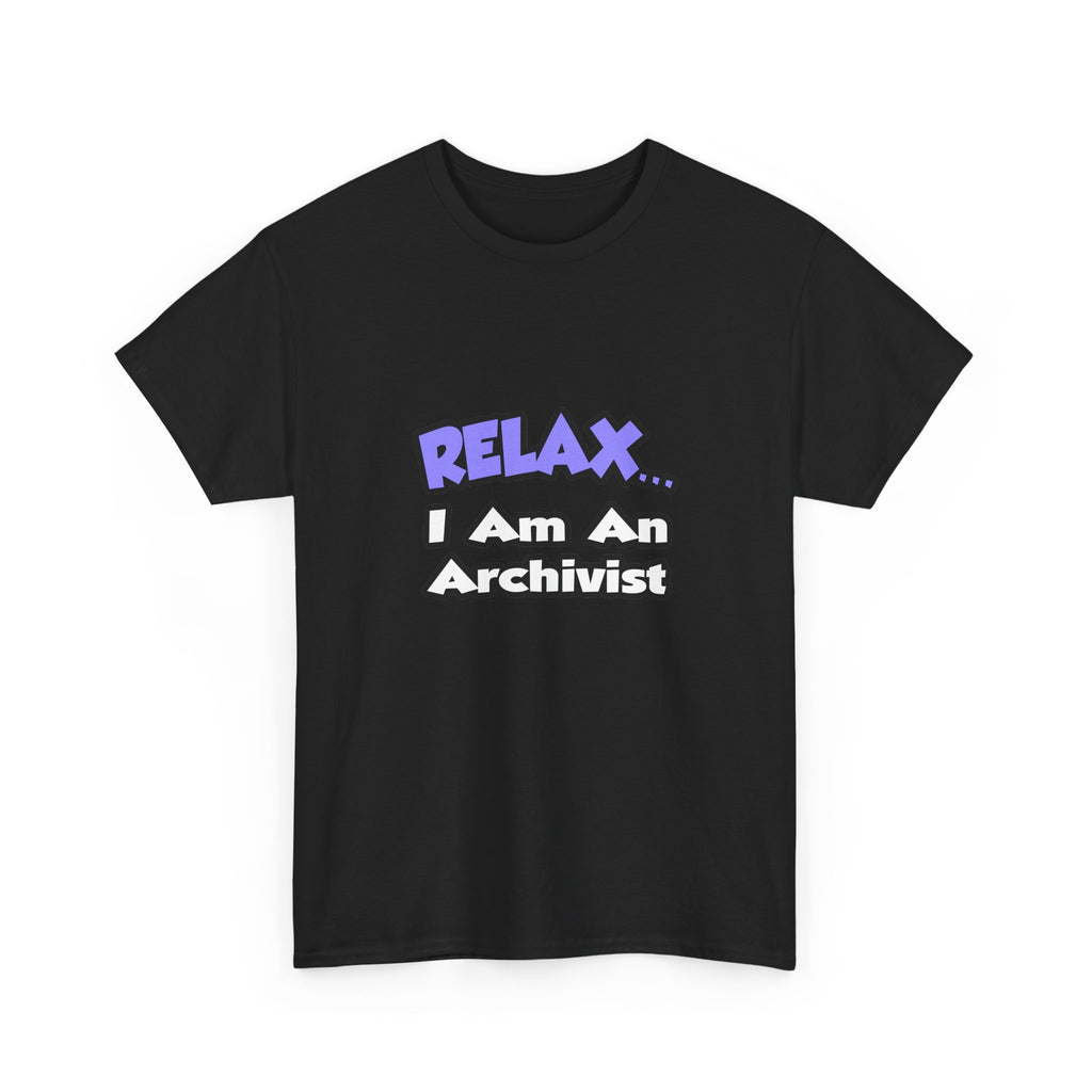 Relax ... I Am An Archivist - Unisex Heavy Cotton Tee