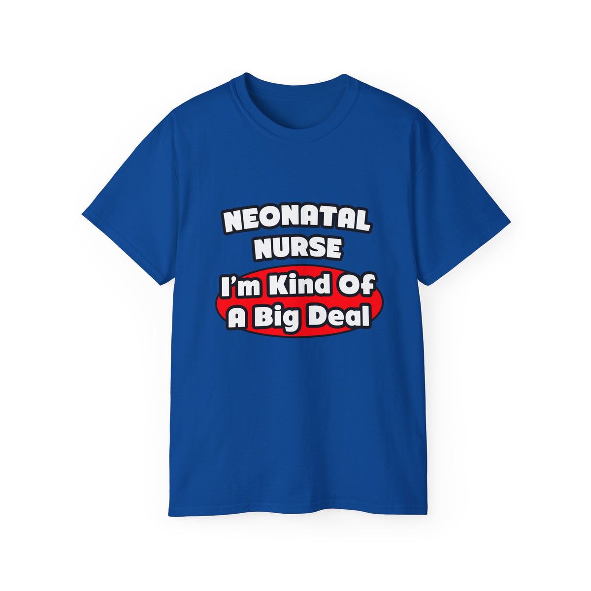 Neonatal Nurse...Big Deal - Unisex Ultra Cotton Tee
