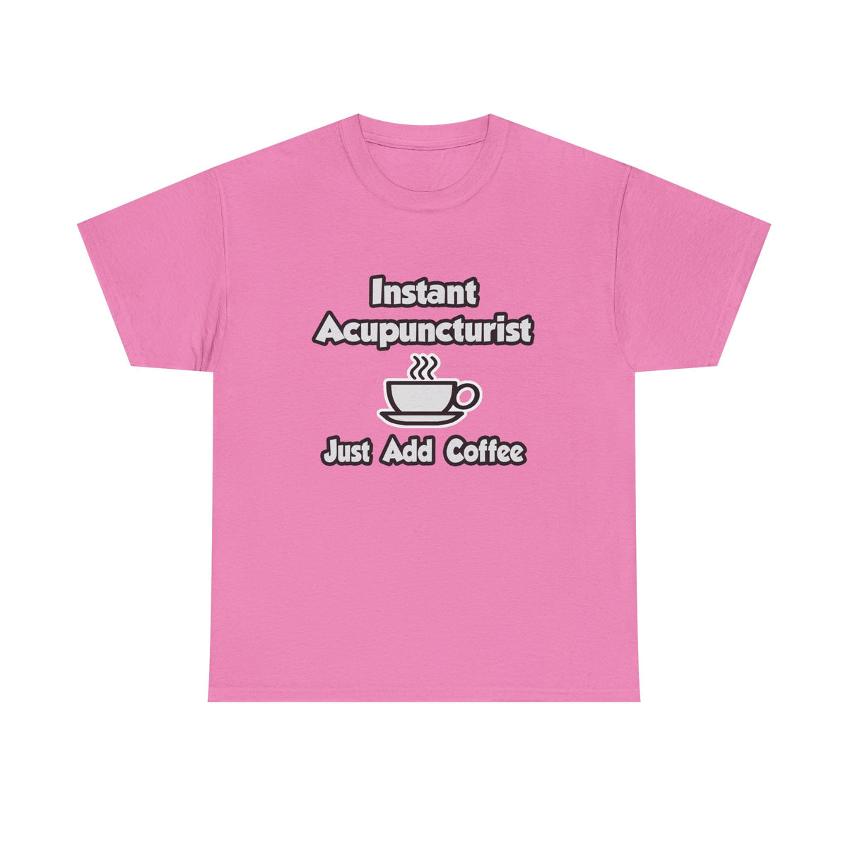 Instant Acupuncturist .. Just Add Coffee - Unisex Heavy Cotton Tee