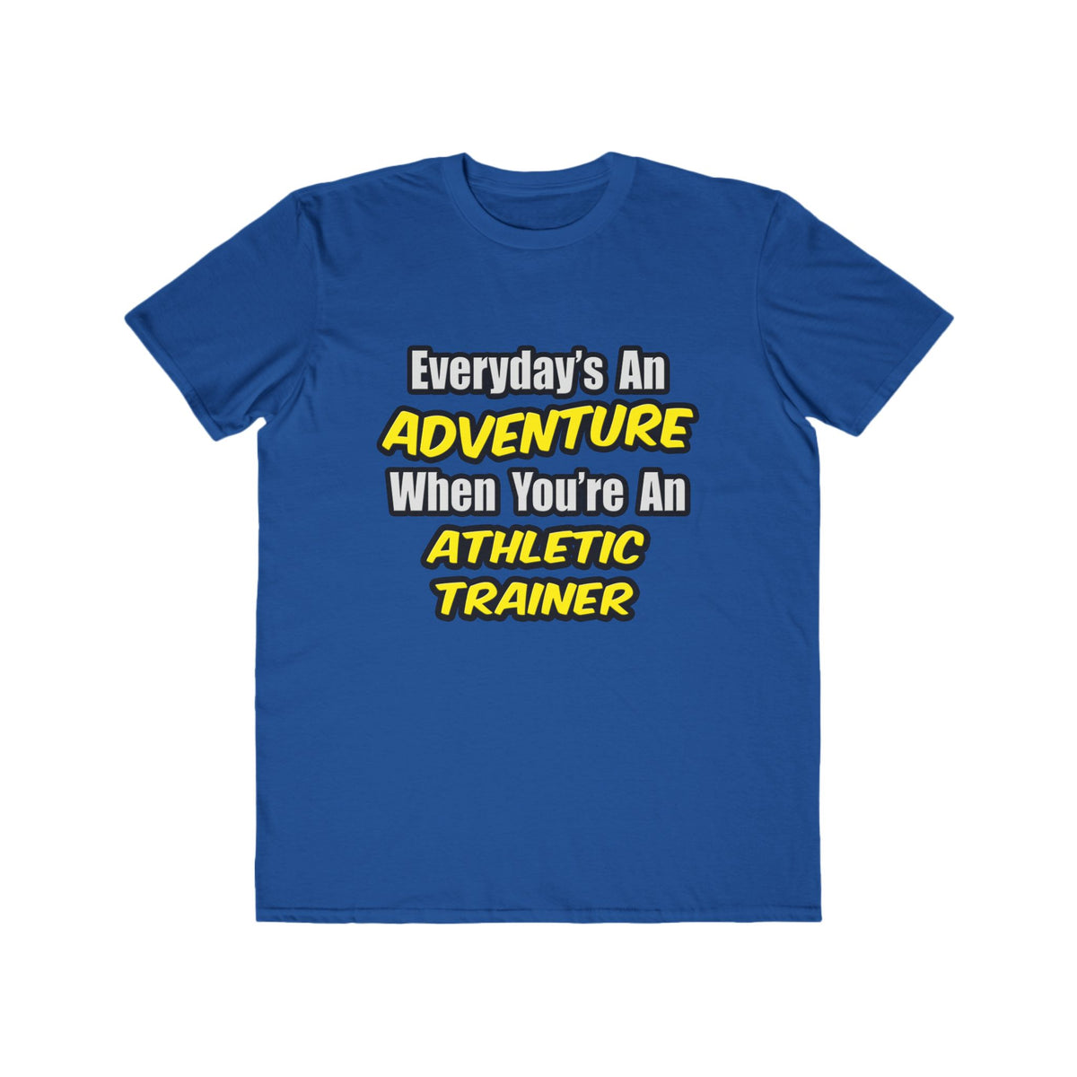 Everyday's An Adventure .. Athletic Trainer - Men's Lightweight Fashion Tee