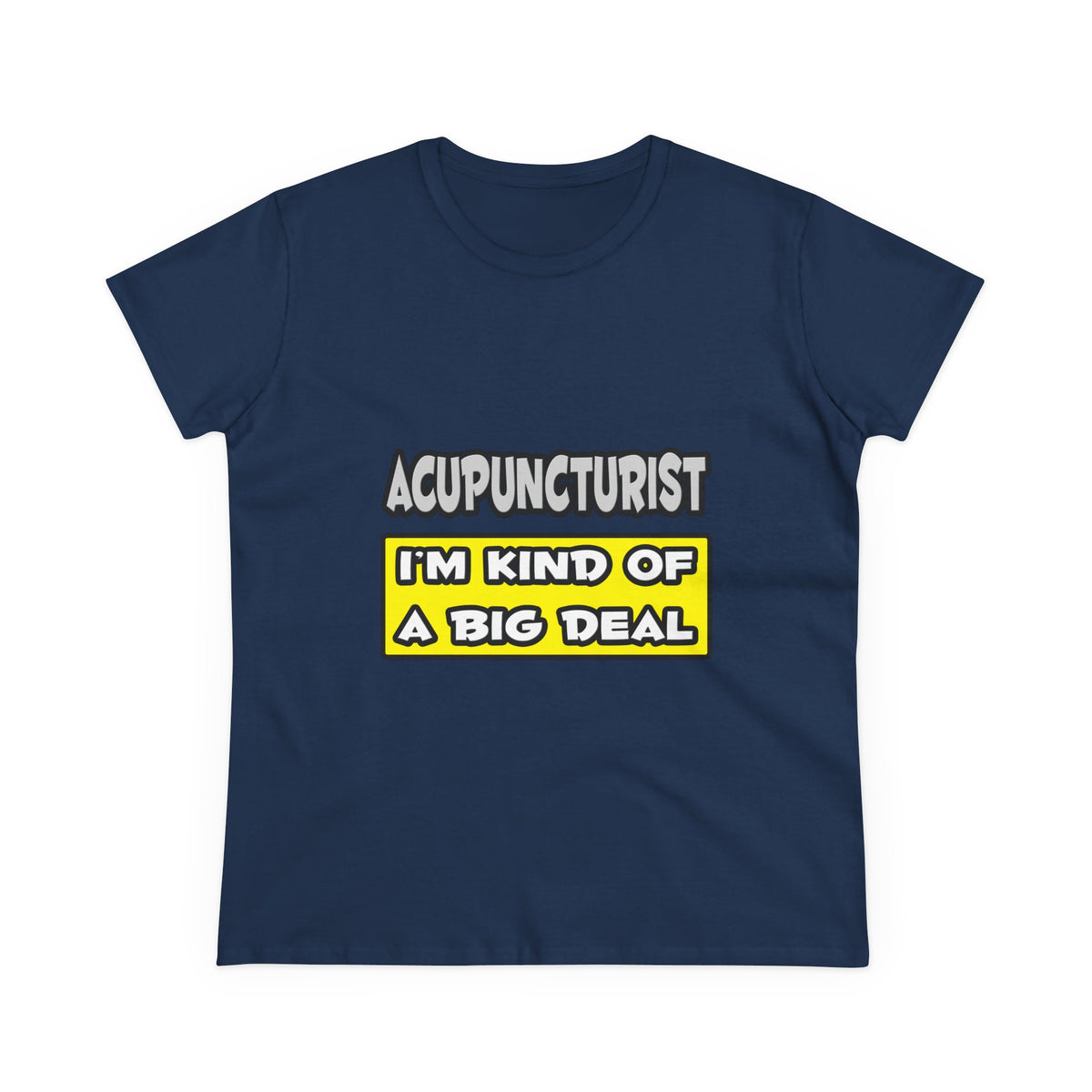 Acupuncturist .. I'm Kind of a Big Deal - Women's Midweight Cotton Tee