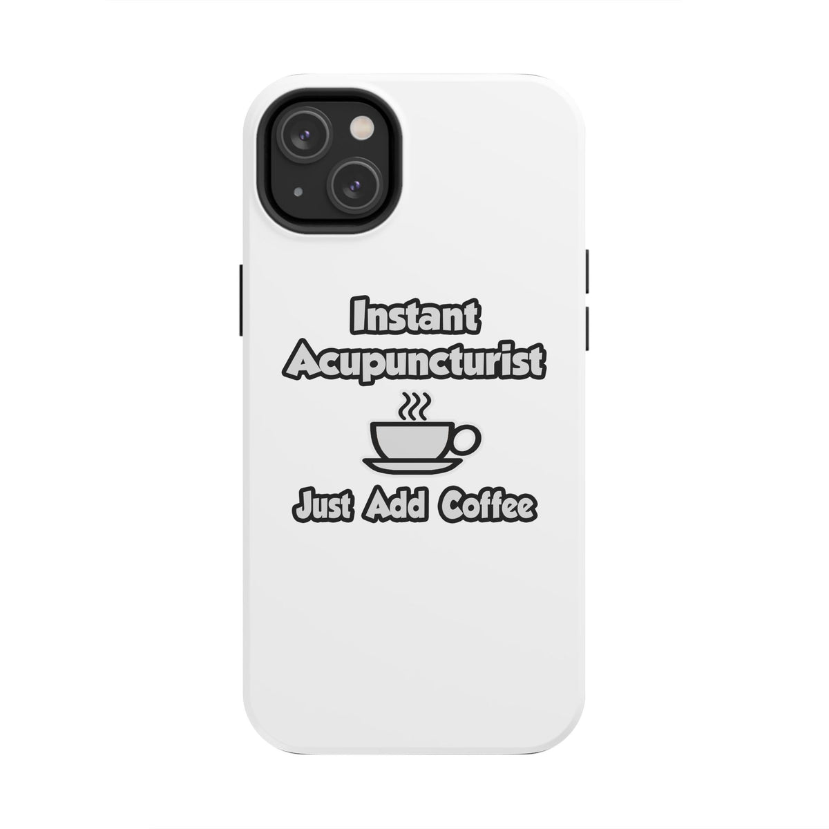 Instant Acupuncturist .. Just Add Coffee - Tough Phone Cases