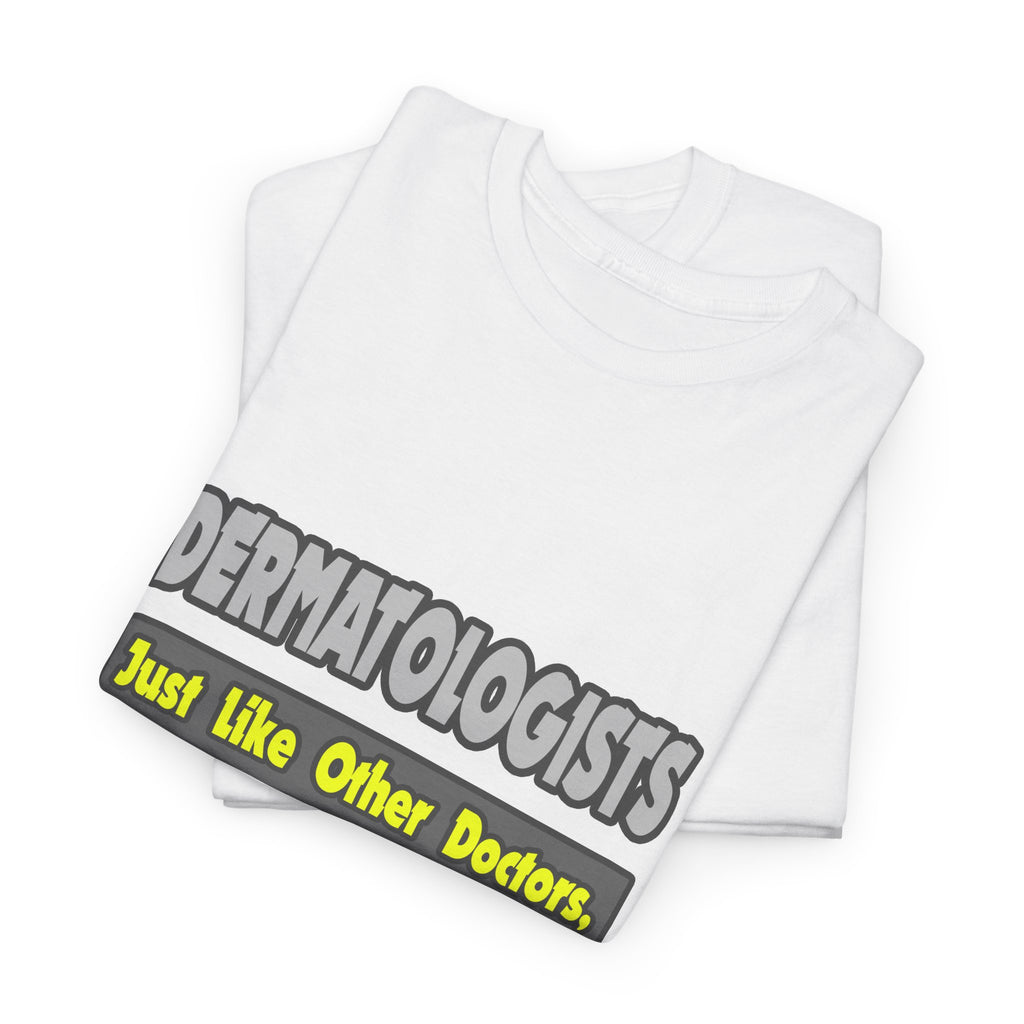 Dermatologists...Smarter - Unisex Heavy Cotton Tee