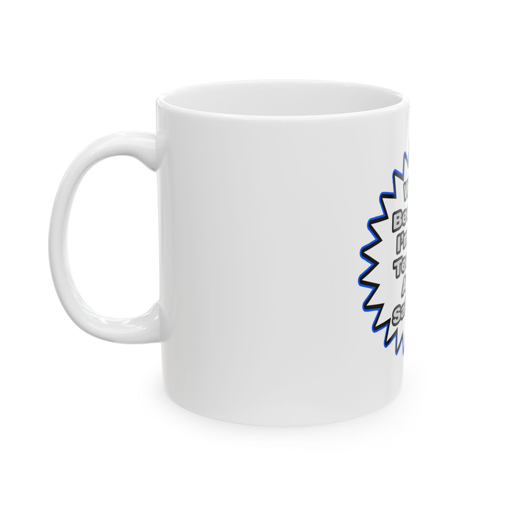 Teacher...Because I Said So - Ceramic Mug, (11oz, 15oz)