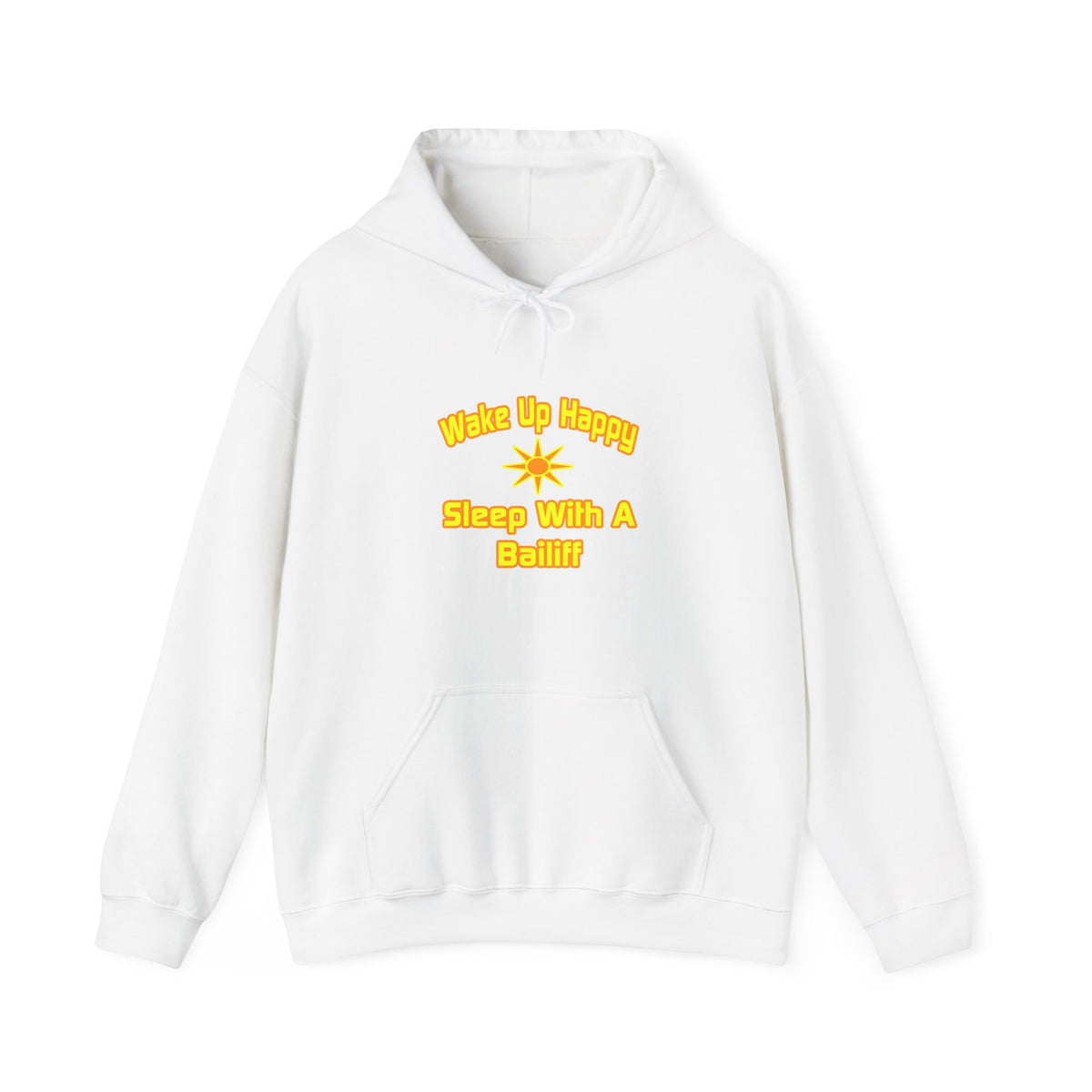 Wake Up Happy ... Sleep With a Bailiff - Unisex Heavy Blend™ Hooded Sweatshirt