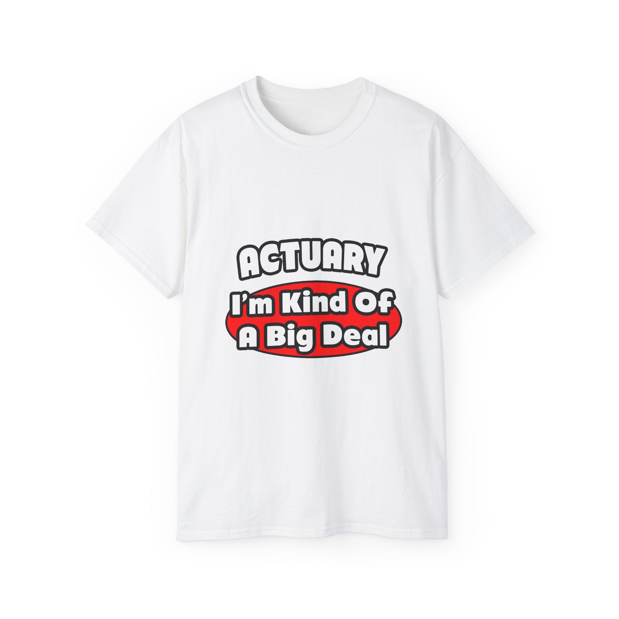 Actuary...Big Deal (2) - Unisex Ultra Cotton Tee