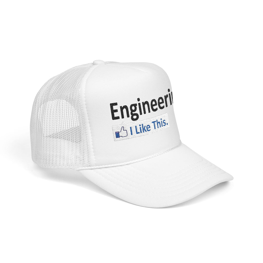 Engineering...I Like This - Foam Trucker Hat