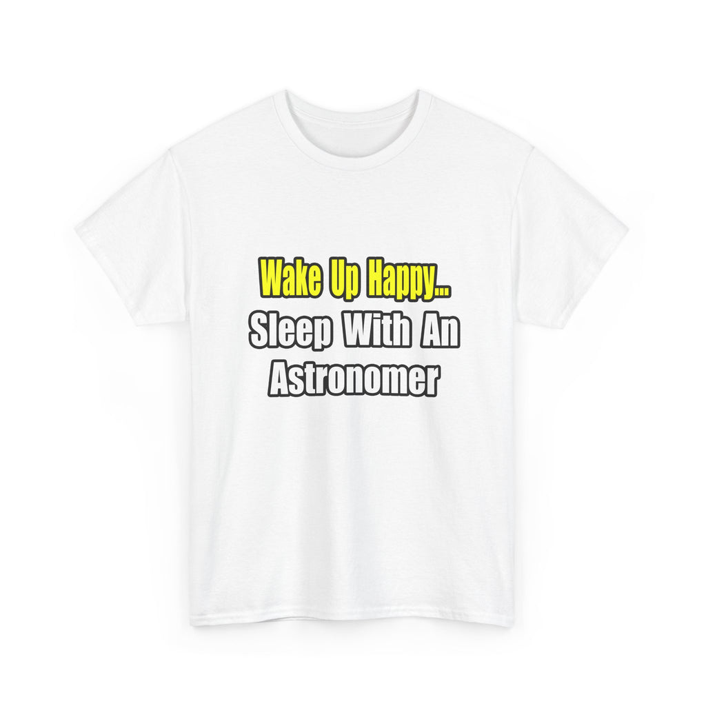 Wake Up Happy...Sleep With an Astronomer - Unisex Heavy Cotton Tee