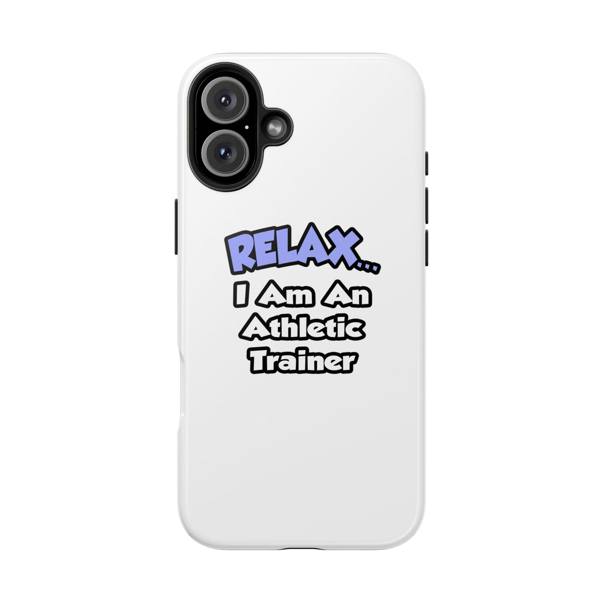 Relax ... I am an Athletic Trainer - Tough Phone Cases