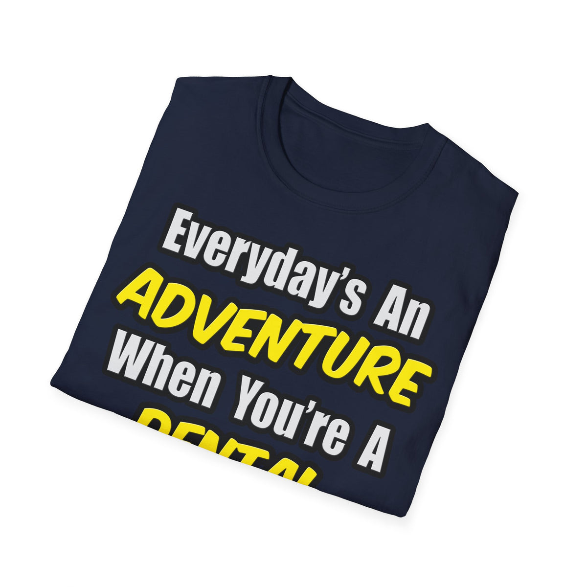 Everyday's An Adventure...Dental Hygienist - Unisex Softstyle T-Shirt