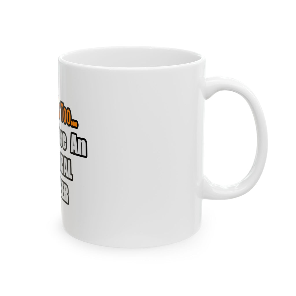 You'd Drink Too...Electrical Engineer - Ceramic Mug, (11oz, 15oz)