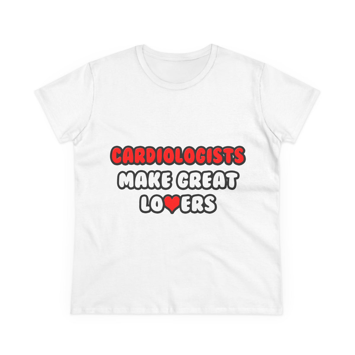 Cardiologists Make Great Lovers - Women's Midweight Cotton Tee