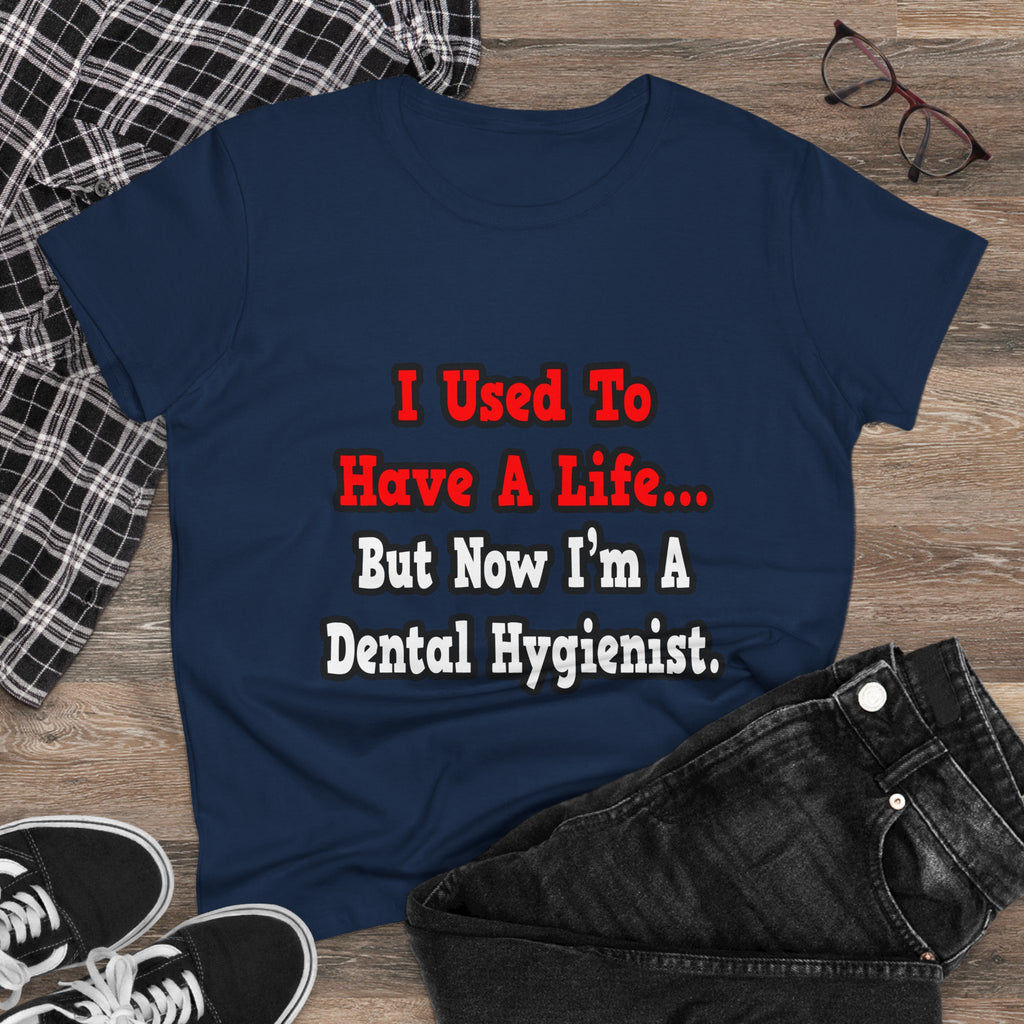 I Used to Have a Life...Dental Hygienist - Women's Midweight Cotton Tee