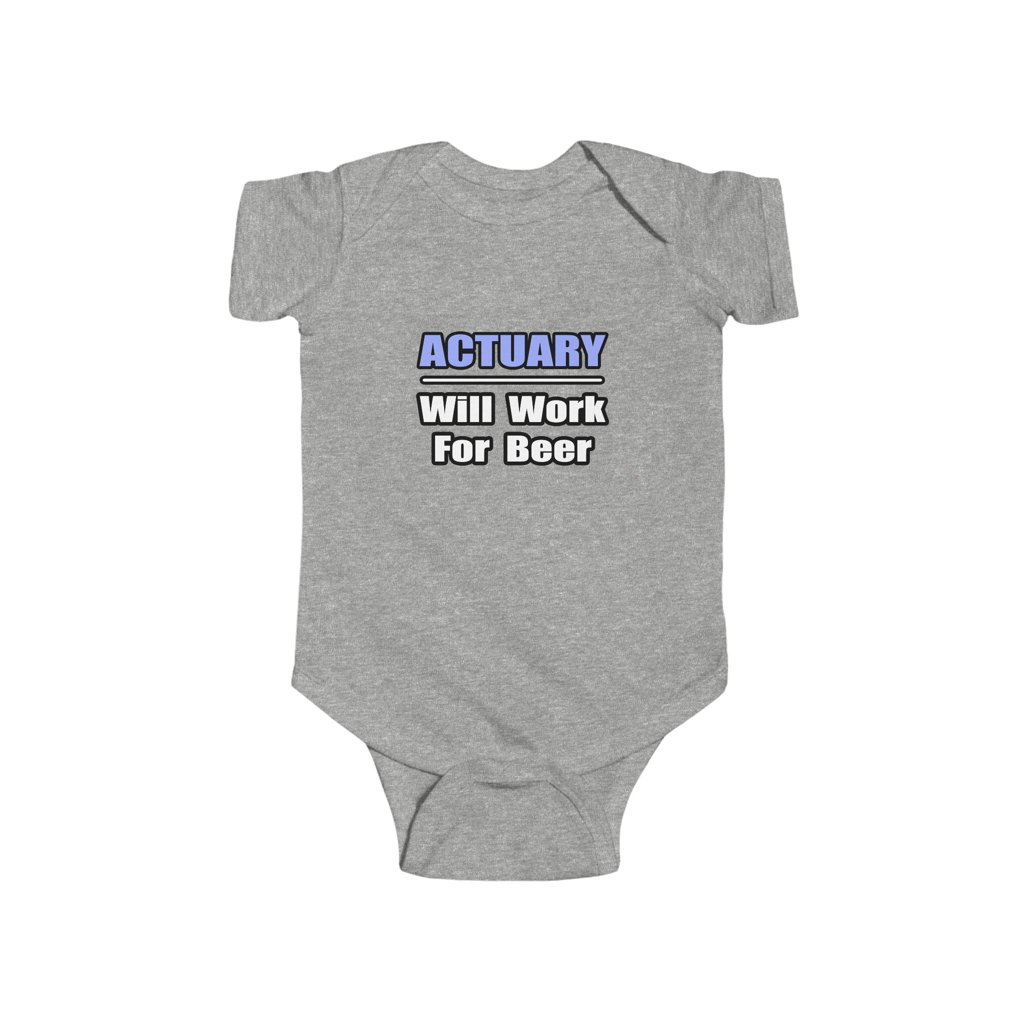Actuary...Will Work For Beer - Infant Fine Jersey Bodysuit