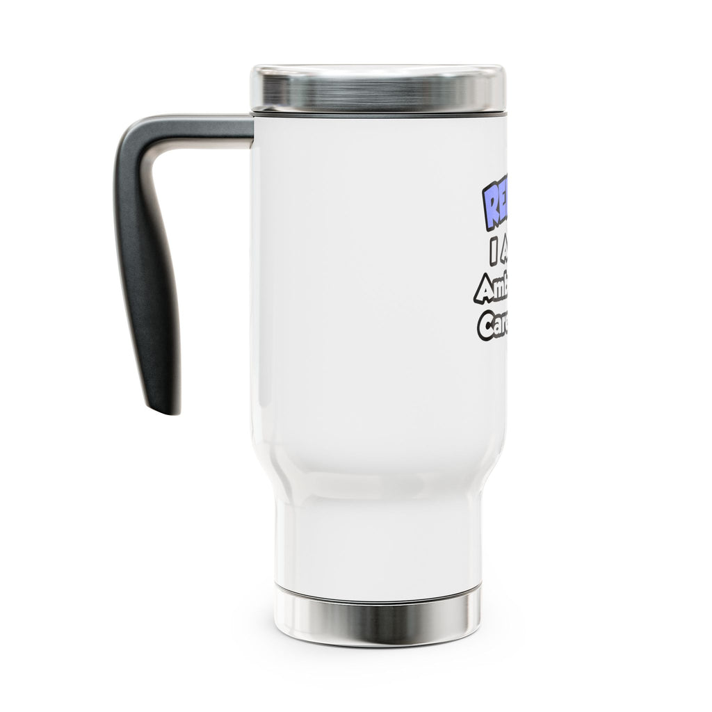 Relax...I Am An Ambulatory Care Nurse - Stainless Steel Travel Mug with Handle, 14oz