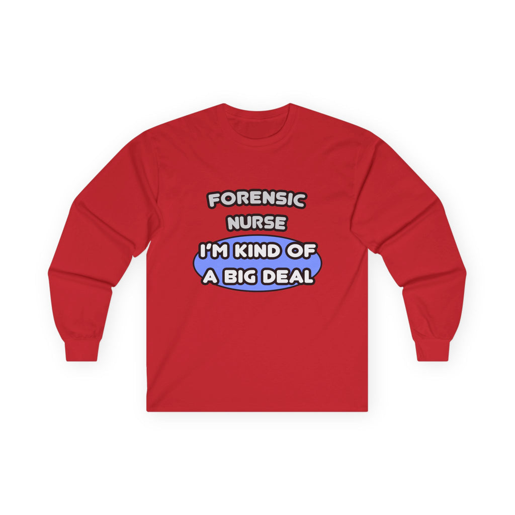 Forensic Nurse ... I'm Kind of a Big Deal - Unisex Ultra Cotton Long Sleeve Tee