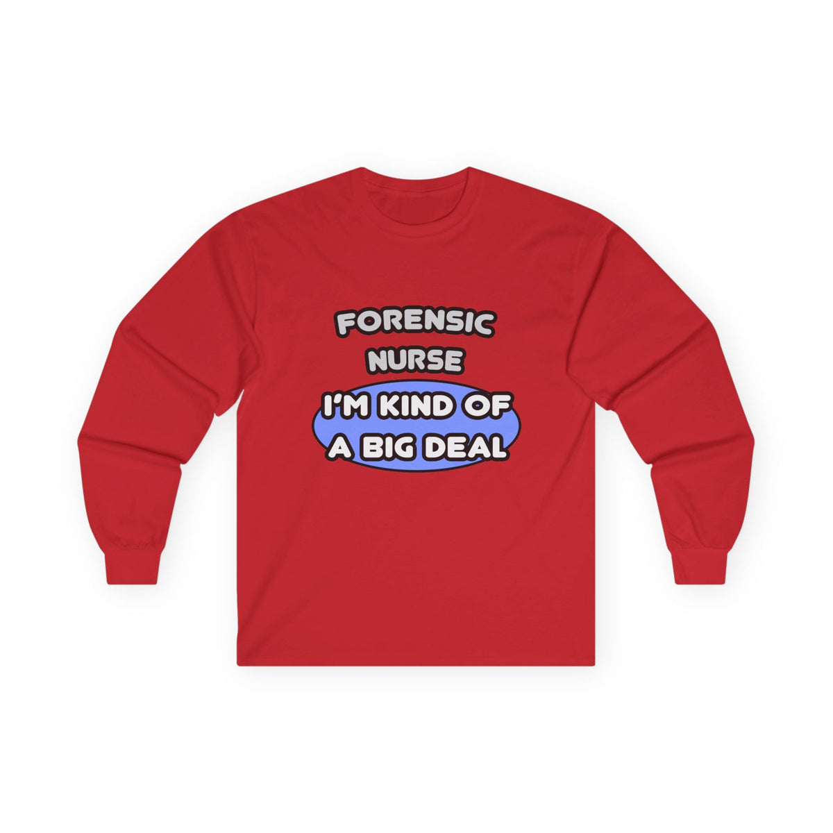 Forensic Nurse ... I'm Kind of a Big Deal - Unisex Ultra Cotton Long Sleeve Tee
