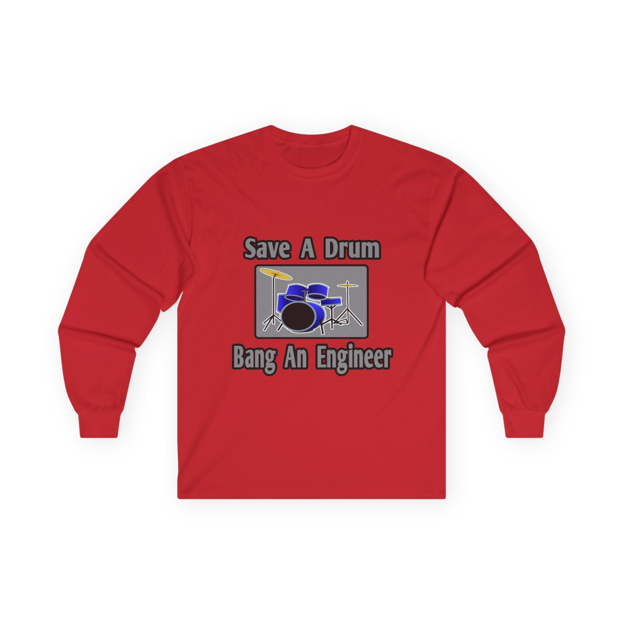 Save a Drum...Bang an Engineer - Unisex Ultra Cotton Long Sleeve Tee