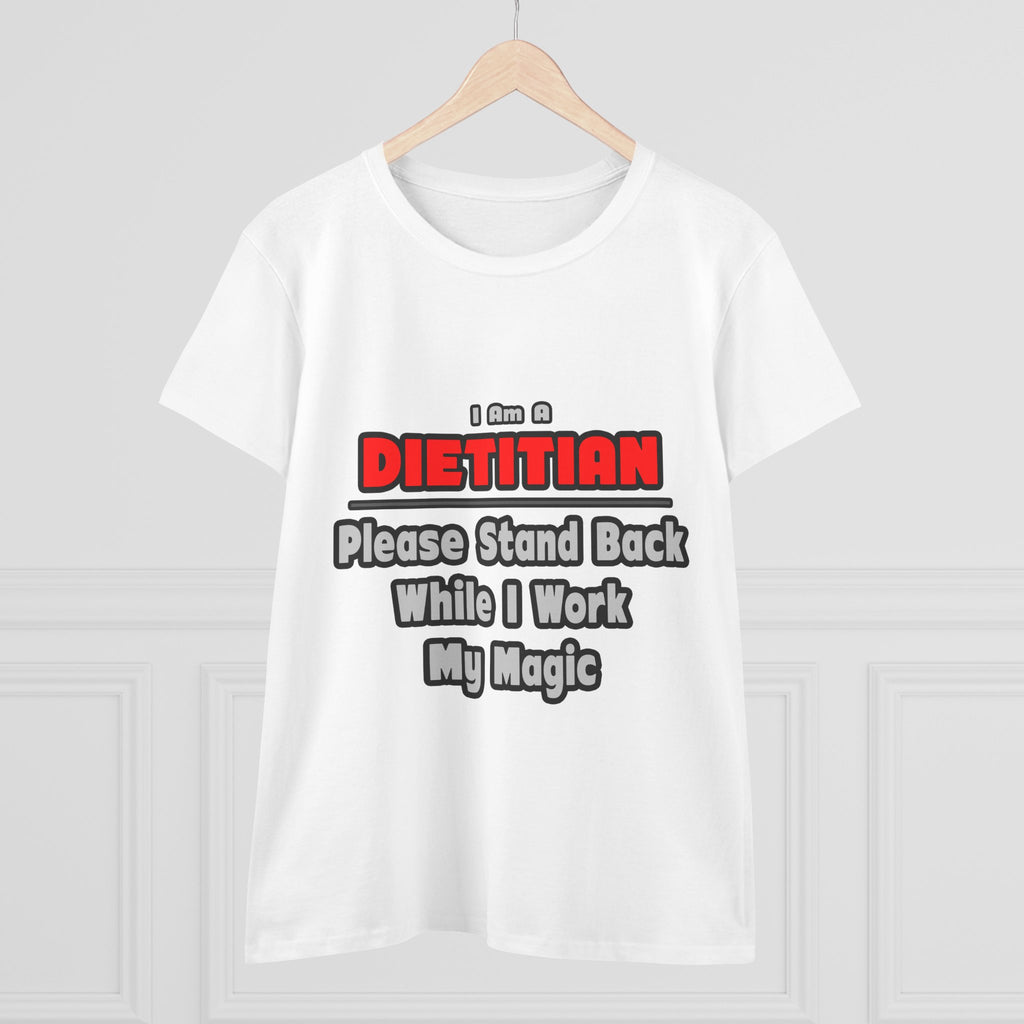 Dietitian ... Stand Back ... Work My Magic - Women's Midweight Cotton Tee