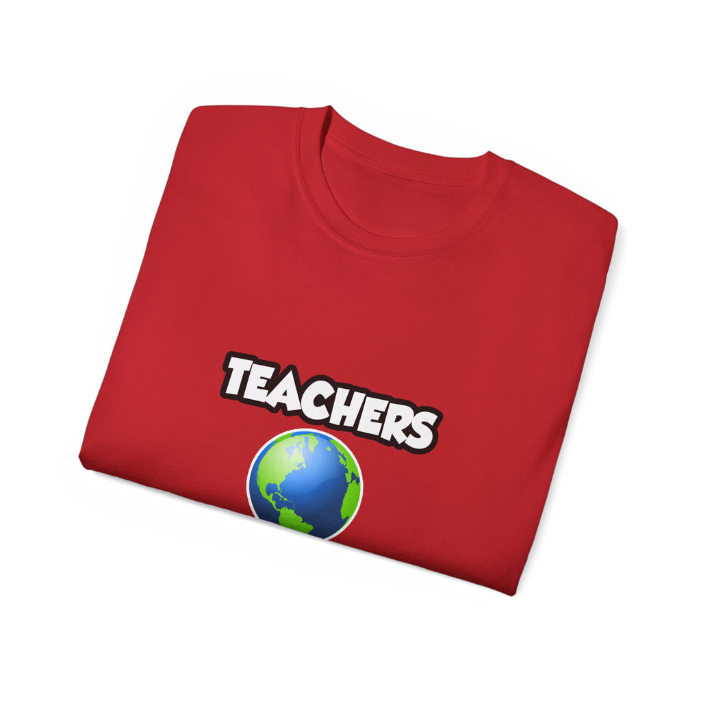 Teachers...Making the World a Better Place - Unisex Ultra Cotton Tee