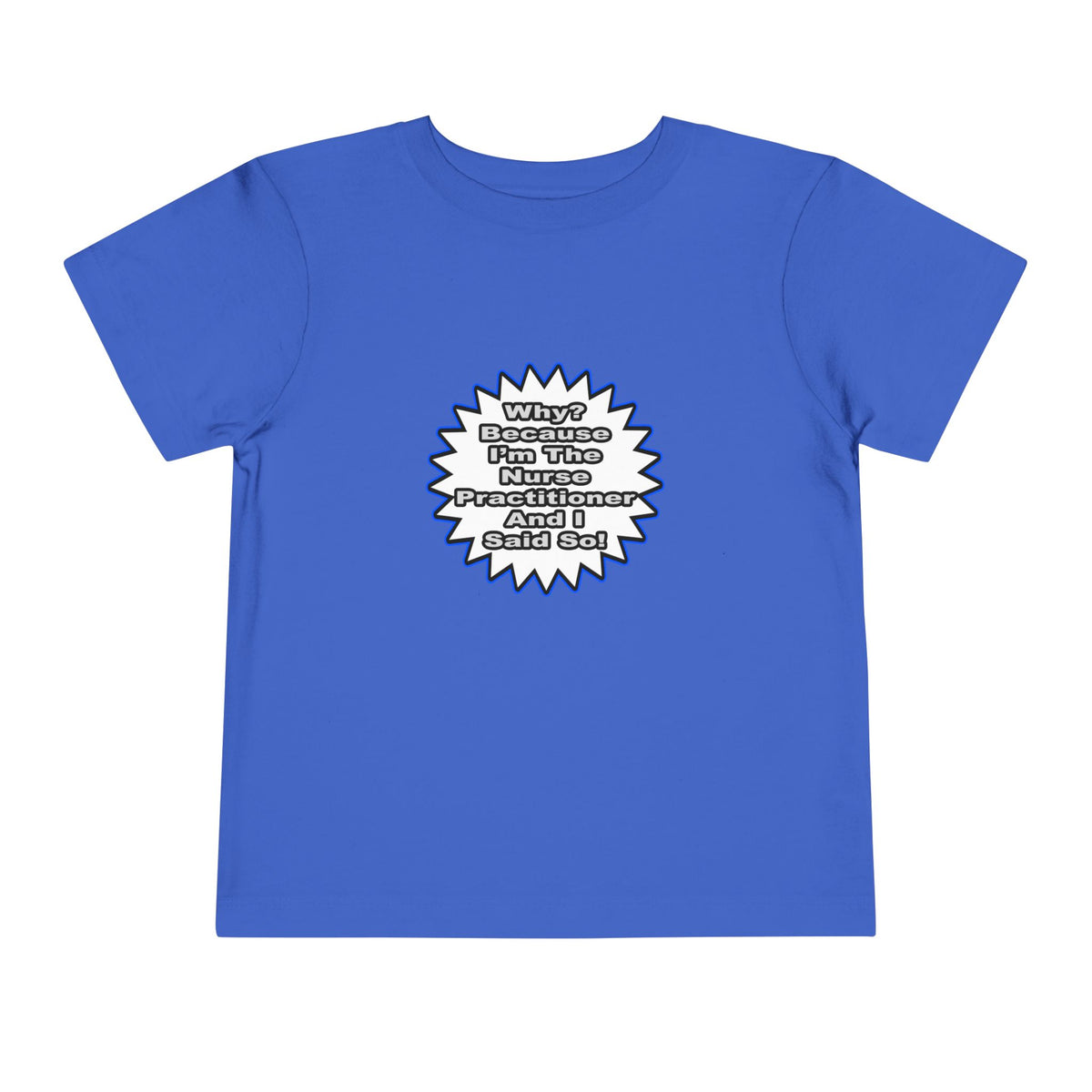 Nurse Practitioner...Because I Said So - Toddler Short Sleeve Tee