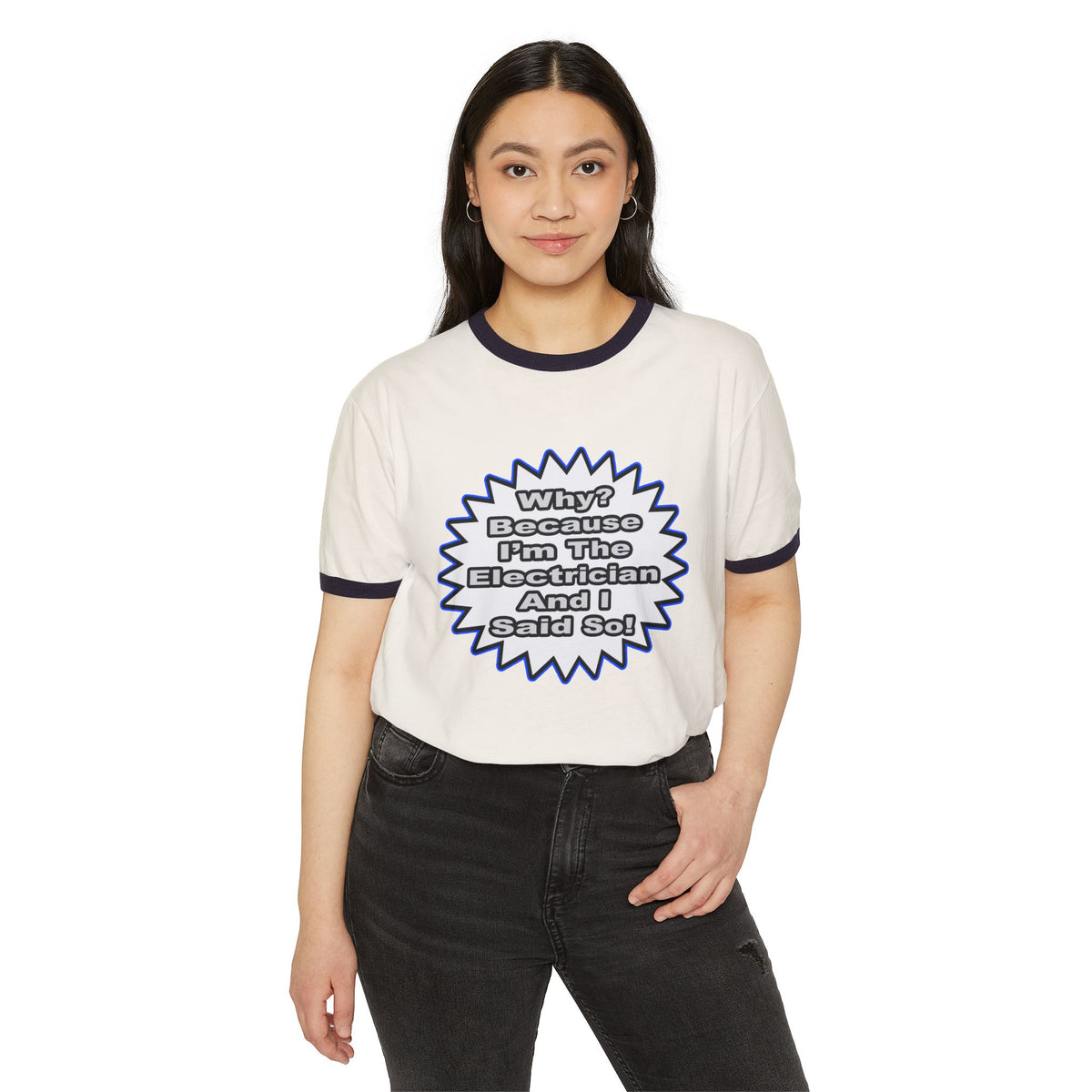 Electrician...Because I Said So - Unisex Cotton Ringer T-Shirt