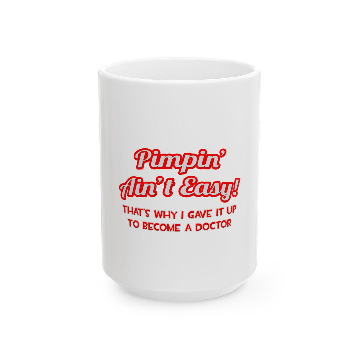 Pimpin' Ain't Easy .. Doctor - Ceramic Mug, (11oz, 15oz)