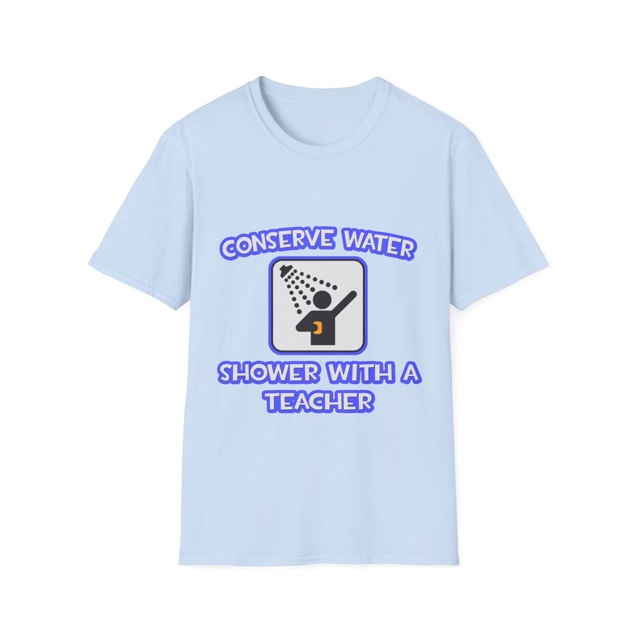 Conserve Water .. Shower With a Teacher - Unisex Softstyle T-Shirt