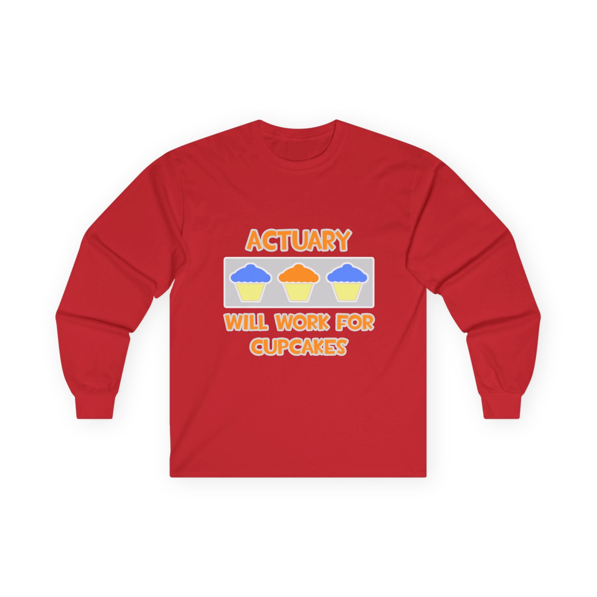 Actuary ... Will Work For Cupcakes - Unisex Ultra Cotton Long Sleeve Tee