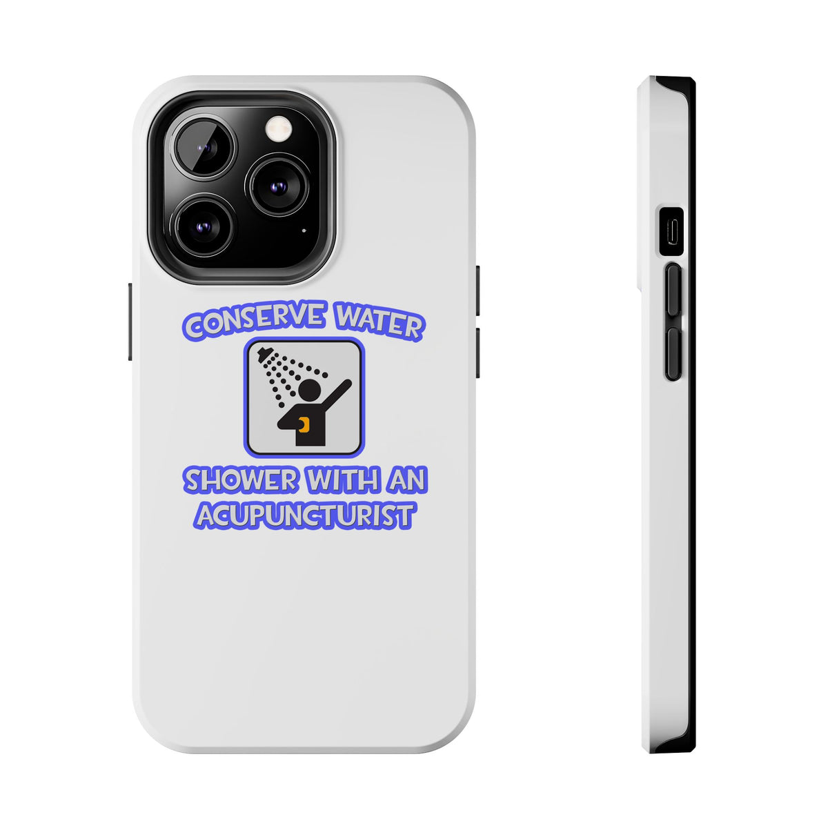 Conserve Water .. Shower With a Acupuncturist - Tough Phone Cases