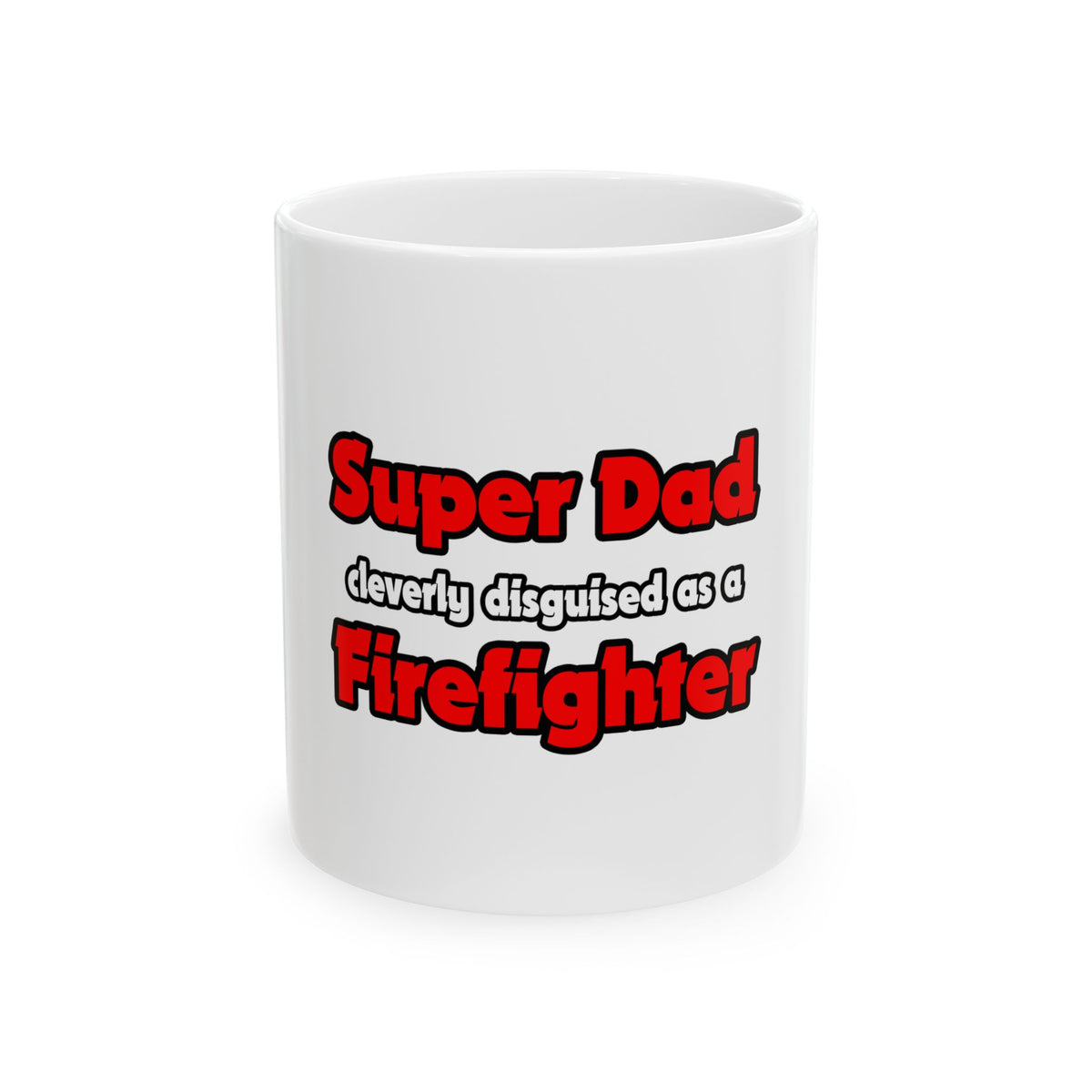 Super Dad ... Firefighter - Ceramic Mug, (11oz, 15oz)