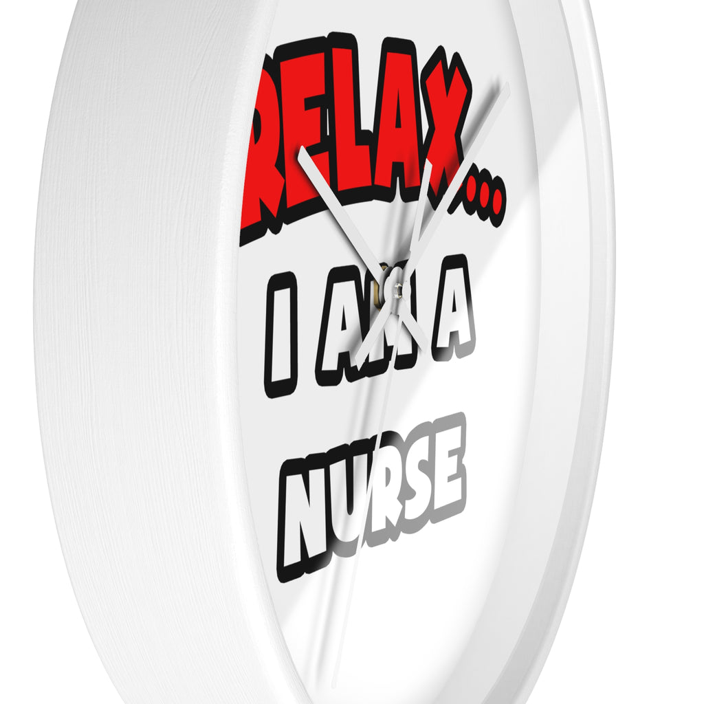Relax ... I Am A Nurse - Wall Clock