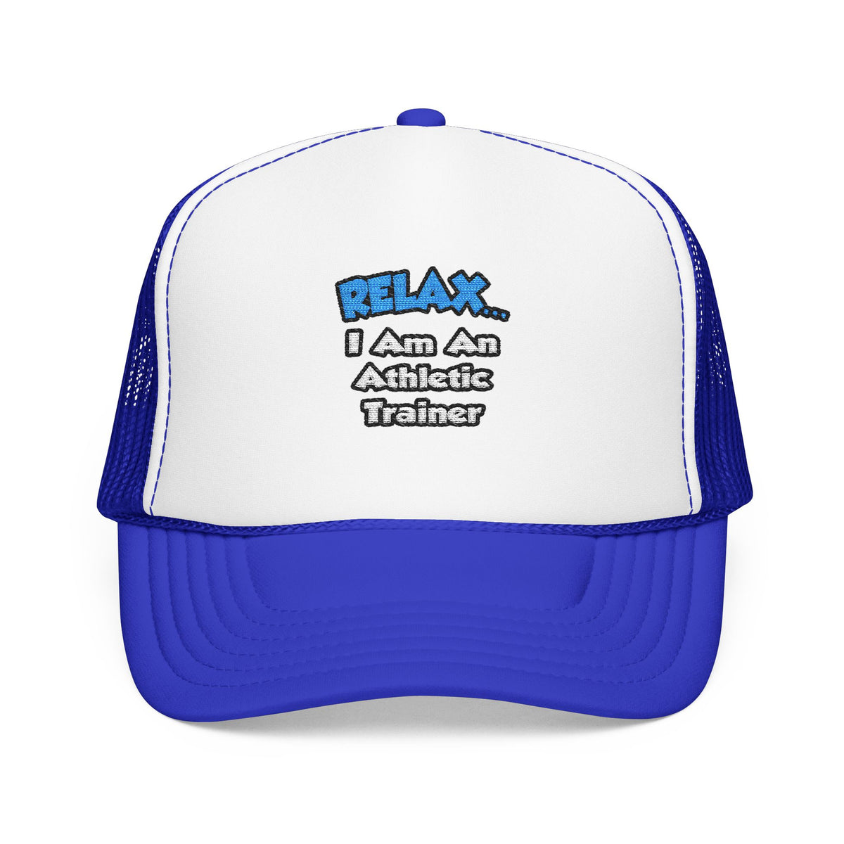 Relax ... I am an Athletic Trainer - Foam Trucker Hat