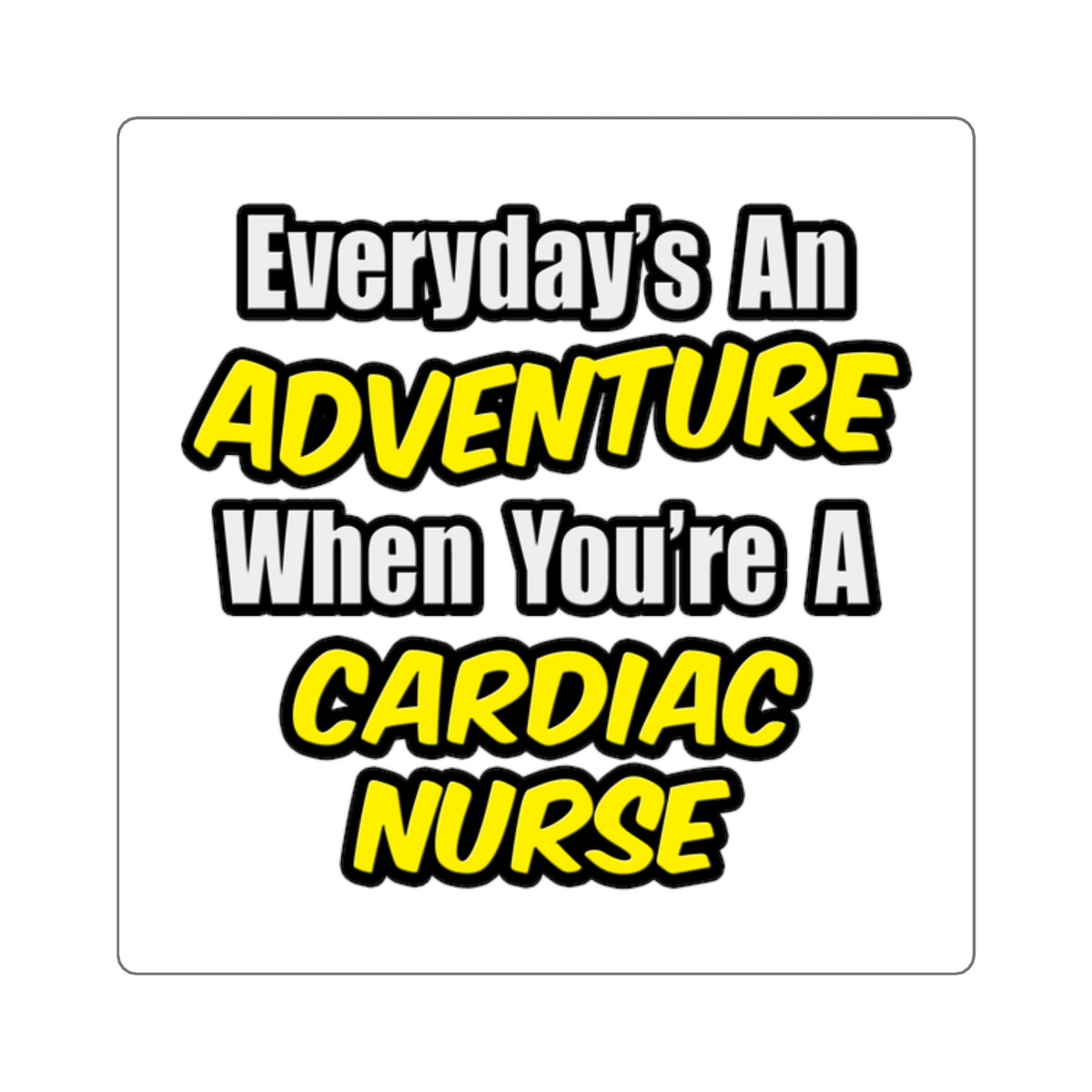 Everyday's An Adventure .. Cardiac Nurse - Square Stickers