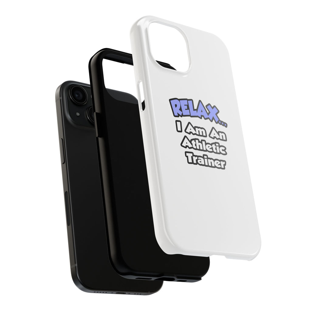 Relax ... I am an Athletic Trainer - Tough Phone Cases