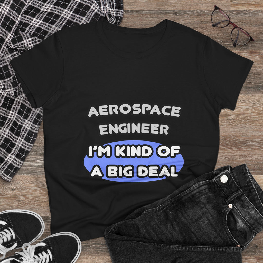 Aerospace Engineer...Kind of a Big Deal (2) - Women's Midweight Cotton Tee