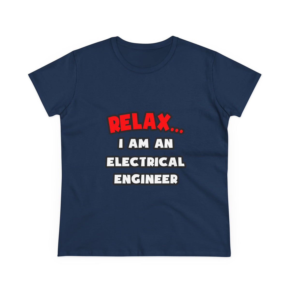 Relax ... I Am An Electrical Engineer - Women's Midweight Cotton Tee