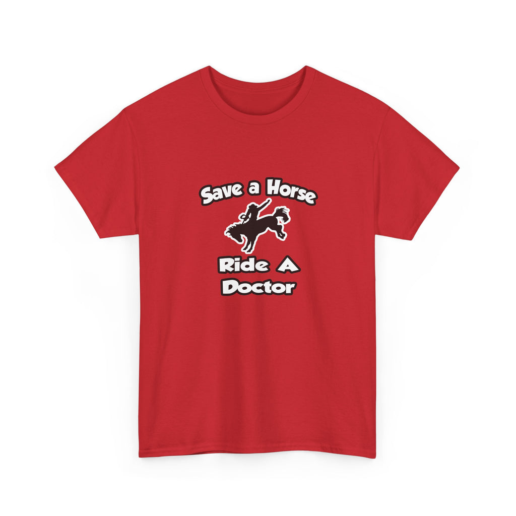 Save a Horse .. Ride a Doctor - Unisex Heavy Cotton Tee
