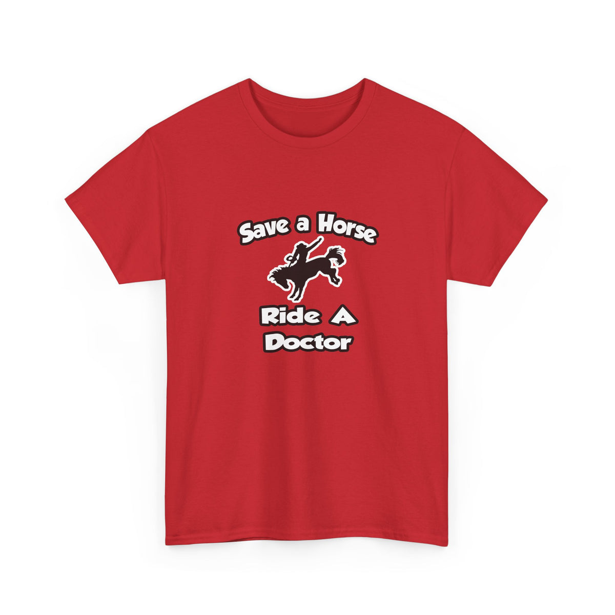 Save a Horse .. Ride a Doctor - Unisex Heavy Cotton Tee