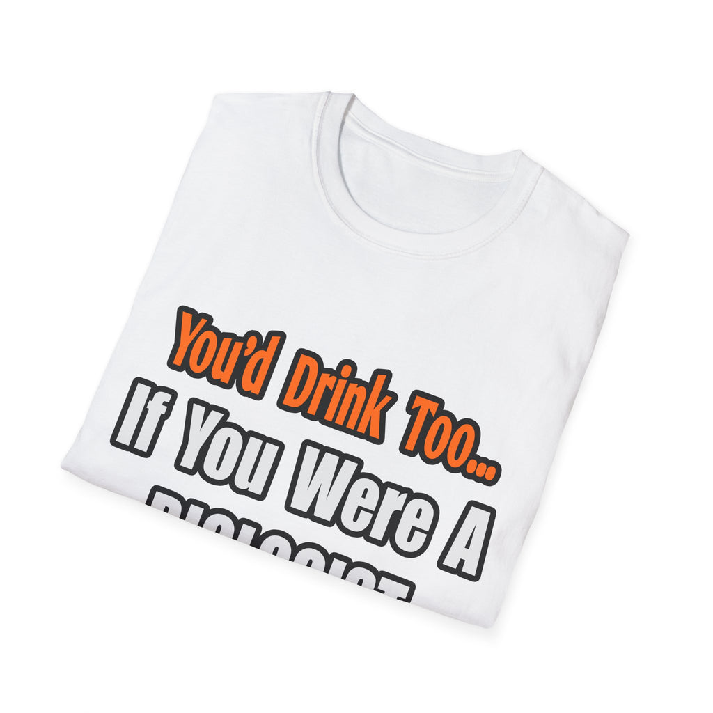 You'd Drink Too...Biologist - Unisex Softstyle T-Shirt