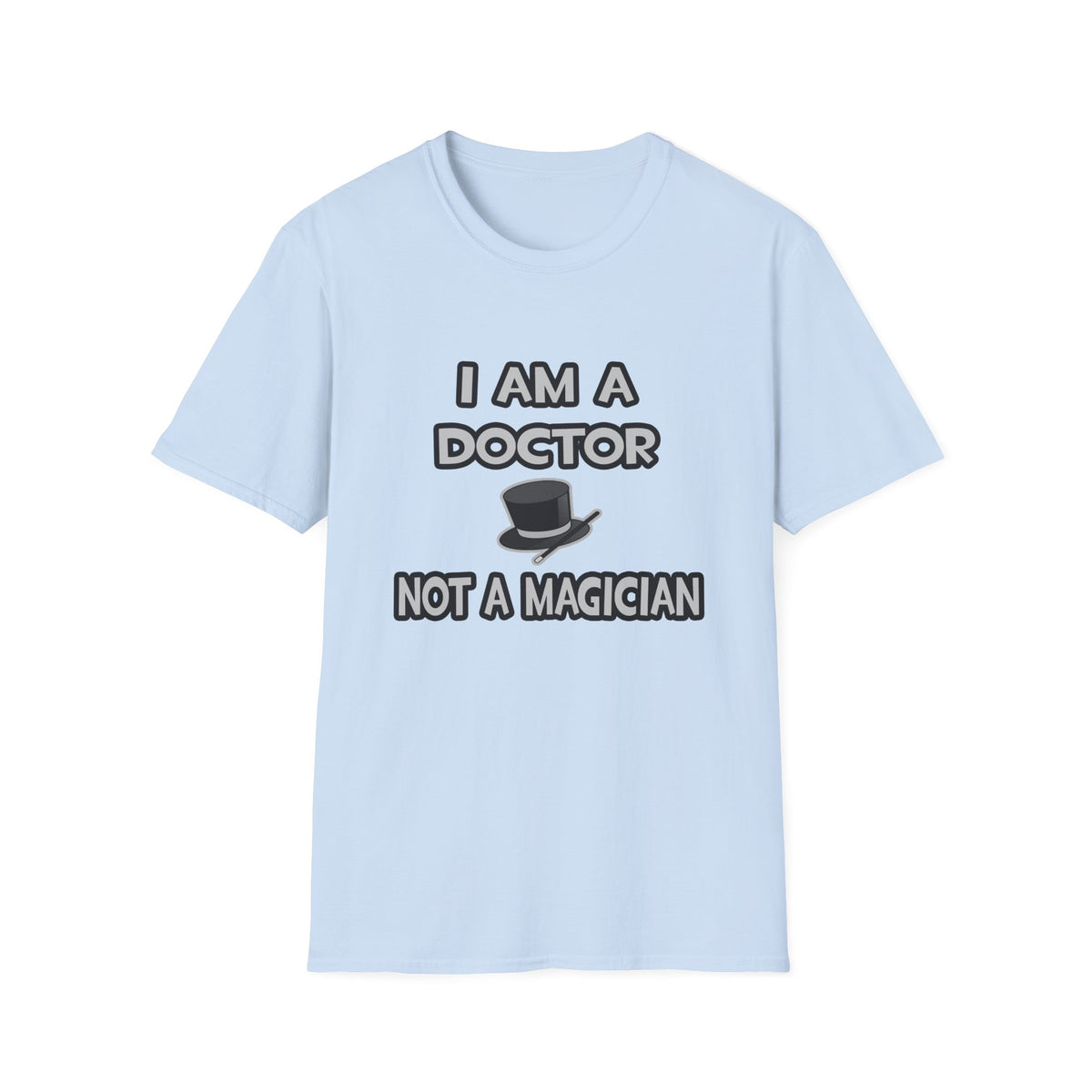 I Am A Doctor ... Not A Magician - Unisex Softstyle T-Shirt