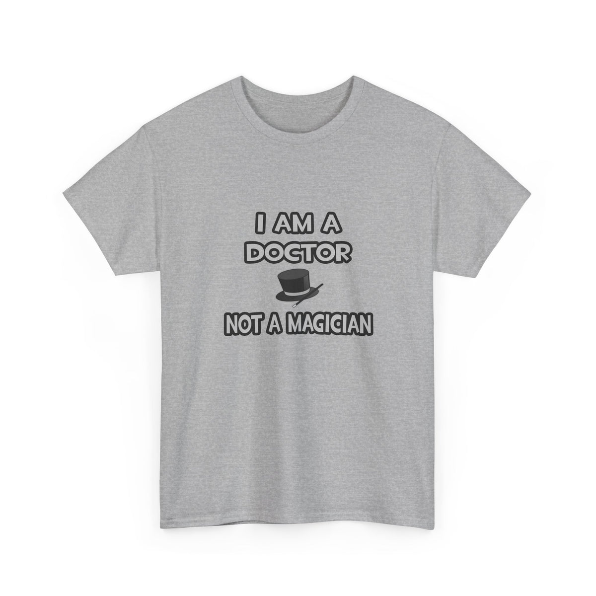 I Am A Doctor ... Not A Magician - Unisex Heavy Cotton Tee