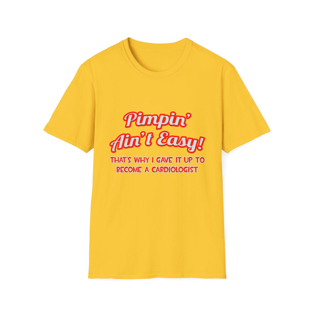 Pimpin' Ain't Easy .. Cardiologist - Unisex Softstyle T-Shirt